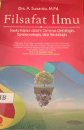 Filsafat Ilmu : Suatu Kajian dalam Dimensi Ontologis, Epistemologis, dan Aksiologis